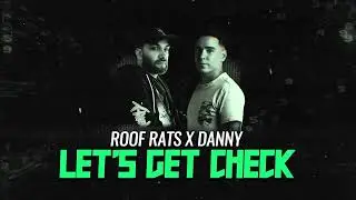 Roof Rats x Danny - Let's Get Check