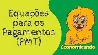 06 - Séries de Pagamentos: Deduções das Equações para o PMT