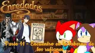 Enredados (Estilo Hannilio) Parte 11 - Encuentro en la taberna de los rufianes