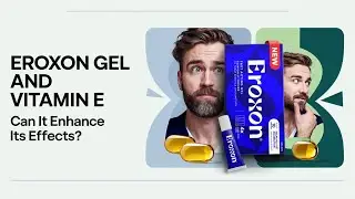 Eroxon Gel and Vitamin E: Can It Enhance Its Effects?