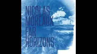 Nicolas Moreaux - Far Horizons (Full Album)