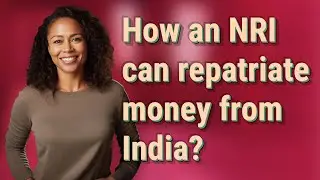 How an NRI can repatriate money from India?