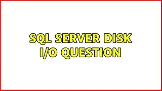 sql server disk I/o question