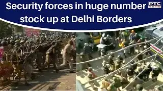 Dilli Chalo: Security forces in huge number stock up at Delhi Borders to stop Punjab farmers