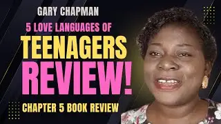 Chapter 5 Review of 5 Love Languages of Teenagers by Gary Chapman