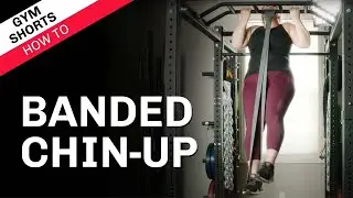 Banded Chin-Up: Gym Shorts (How To)
