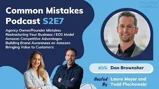 Common Mistakes S2E7: Dan Brownsher on owning an Amazon agency, Amazon brand awareness, & more!