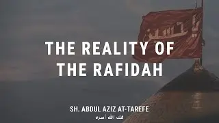 The Reality of the Rafidah | Sh. Abdul Aziz at-Tarefe