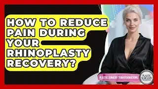 How To Reduce Pain During Your Rhinoplasty Recovery? - Plastic Surgery Transformations