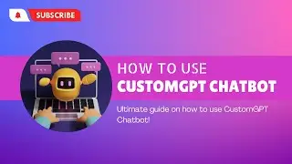 Unlock the Power of CustomGPT Chatbot: A Step-by-Step Guide