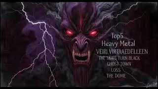 Top5 Heavy Metal | VERI VIRTAA EDELLEEN | THE SKIES TURN BLACK | GHOST TOWN | LOSS | THE DOME