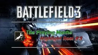Battlefield 3 - The Praying Mantis Highlight Reel #3