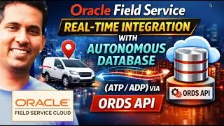 Oracle Field Service Real-Time Integration with Autonomous Database (ATP/ADP) via ORDS API
