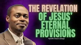 Never Hunger, Never Thirst: The Revelation of Jesus&rsquo; Eternal Provision | Apostle Grace Lubega