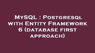 MySQL : Postgresql with Entity Framework 6 (database first approach)