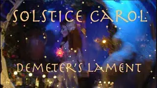 Solstice Carol Demeter's Lament [Official Animated Music Video]