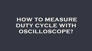 How to measure duty cycle with oscilloscope?