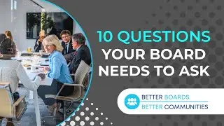 10 Questions Every Board Should Ask Right Now: A Plan for Greater Effectiveness and Impact