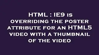 HTML : IE9 is overriding the poster attribute for an HTML5 video with a thumbnail of the video