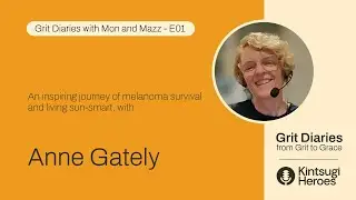 An inspiring journey of melanoma survival and living sun-smart with Anne Gately &bull; Grit Diaries E01
