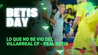 Todo lo que pasó en el #VillarrealRealBetis ⚽📺 | BETIS DAY | Real BETIS Balompié