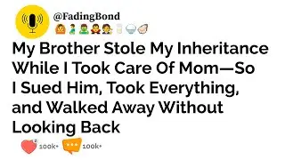 My Brother Stole My Inheritance While I Took Care Of Mom—So I Sued Him, Took Everything.....