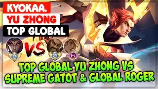 Top Global Yu Zhong VS Supreme Gatot & Global Roger ( Top Global Yu Zhong ) Kyokaa. - Mobile Legends