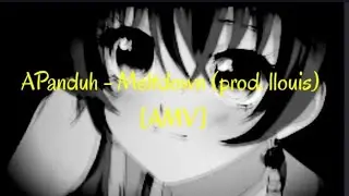 APanduh - Meltdown (prod. llouis) [AMV]