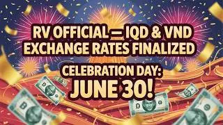 RV Success Verified &ndash; IQD & VND Exchange Finalized, Celebration Set for June 30!📺Iraqi Dinar