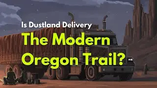The Modern Oregon Trail We Didn&rsquo;t Know We Needed - Dustland Delivery Review