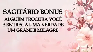 🌷SAGITÁRIO BONUS 🌷UMA PESSOA VAI PROCURAR VOCÊ PARA UMA CONVERSA, É INESPERADO