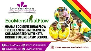 Ghana EcomenstrualFlow Tree Planting Initiative
