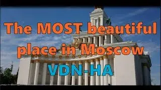 Most Beautiful Place in Moscow - Russian in 4K - VDN-HA - ВДНХ