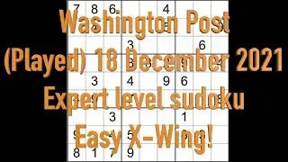 Sudoku solution &ndash; Washington Post sudoku Played 18 December 2021 Expert level Easy X Wing!