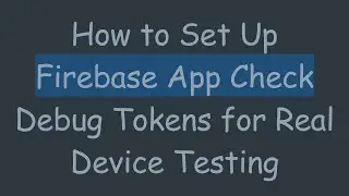 How to Set Up Firebase App Check Debug Tokens for Real Device Testing