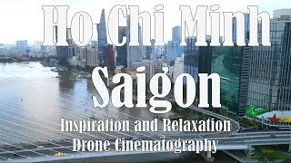 Saigon, River of Time 🇻🇳 | Cinematic Drone Relaxation with Original Song