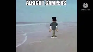 &ldquo;Alright Campers...&rdquo;
