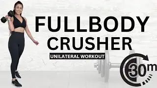 30 MIN FULL BODY CRUSHER WORKOUT | Unilateral Workout, Circuits -Strength + Conditioning