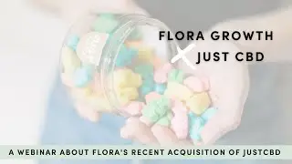 Flora Growth | JustCBD Webinar