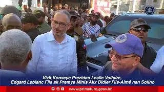 #Konseye-Prezidan Leslie Voltaire, Edgard Leblanc Fils ak PM #Alix Didier Fils-Aimé vizite Solino