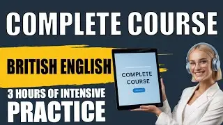 COMPLETE BRITISH ENGLISH COURSE (3 HOURS) 🗣️ | From Intermediate to Advanced C1 🇬🇧