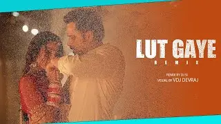 Lut Gaye (REMIX) - DJ SI | VDJ DEVRAJ | Emraan Hashmi, Yukti , Jubin N, Tanishk B, Manoj M
