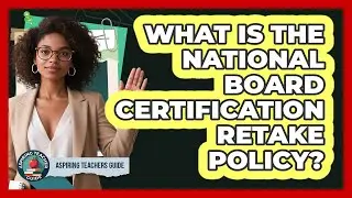 What Is The National Board Certification Retake Policy? - Aspiring Teacher Guide