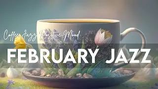 FEBRUARY JAZZ ☕ Bossa Nova Music Positive Mood And Happy February Coffee Jazz For Relaxing Mood