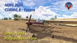 MSFS 2024 &ndash;  Pista do Belo (LPML) &ndash; Faro (LPFR) - Com o C182RG II Cessna da Carenado