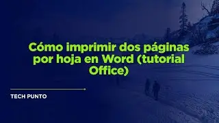 C&oacute;mo imprimir dos p&aacute;ginas por hoja en Word (tutorial Office)