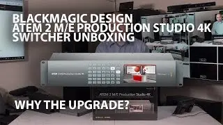 Blackmagic Design ATEM 2 M/E Production Studio 4K Video Switcher Unboxing + Why I'm Upgrading