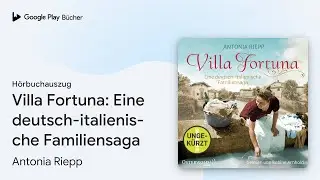 &bdquo;Villa Fortuna (Die Belmonte-Reihe 2) (Die&hellip;&ldquo; von Antonia Riepp&nbsp;&middot; H&ouml;rbuchauszug