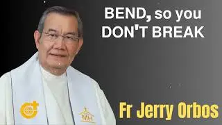 𝗕𝗘𝗡𝗗, 𝘀𝗼 𝘆𝗼𝘂 𝗗𝗢𝗡'𝗧 𝗕𝗥𝗘𝗔𝗞 - Fr. Jerry Orbos