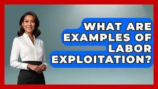 What Are Examples Of Labor Exploitation? - Socialism Explained
